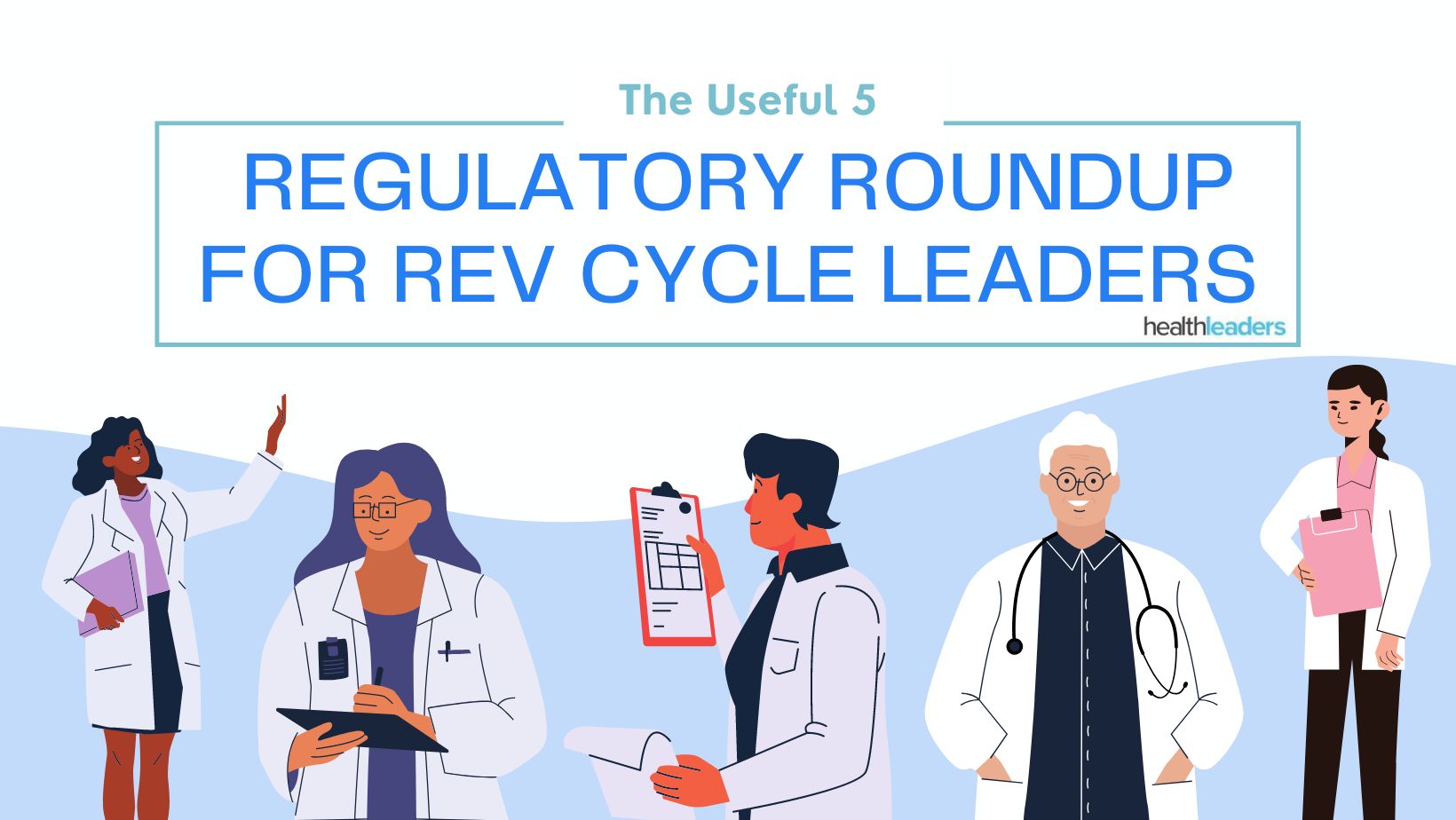 The Useful 5: Regulatory Roundup for Rev Cycle Leaders